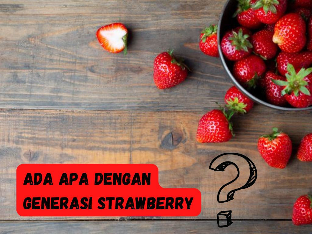 GENERASI STRAWBERI DI PERSIMPANGAN ZAMAN
